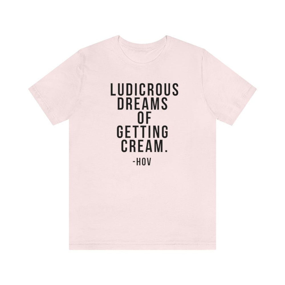 LUDICROUS DREAMS OF getting cream Unisex Short Sleeve Tee