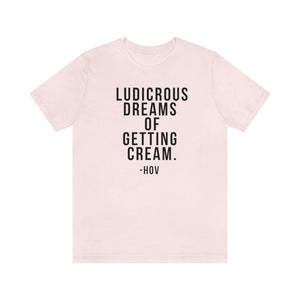 LUDICROUS DREAMS OF getting cream Unisex Short Sleeve Tee