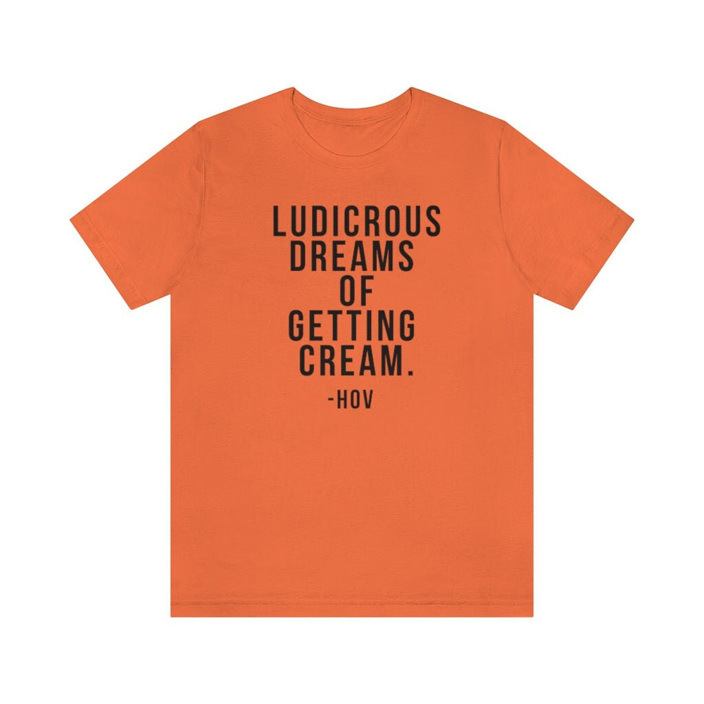 LUDICROUS DREAMS OF getting cream Unisex Short Sleeve Tee