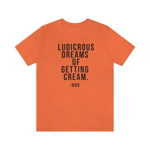 LUDICROUS DREAMS OF getting cream Unisex Short Sleeve Tee