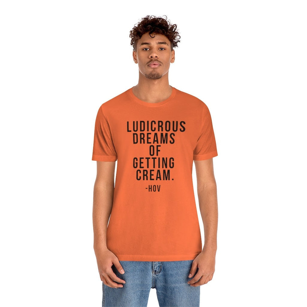 LUDICROUS DREAMS OF getting cream Unisex Short Sleeve Tee