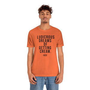 LUDICROUS DREAMS OF getting cream Unisex Short Sleeve Tee