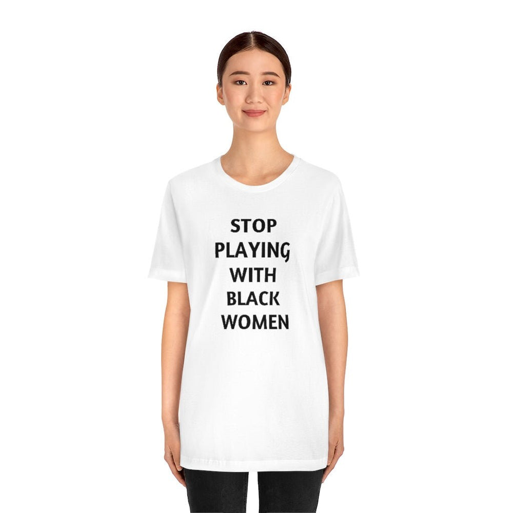 Stop Playing with Black Women Unisex Short Sleeve Tee