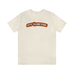 1970 Something Unisex Short Sleeve Tee