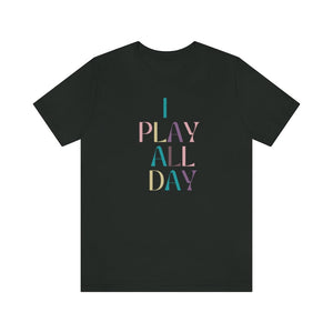 I Play All Day Unisex Tee