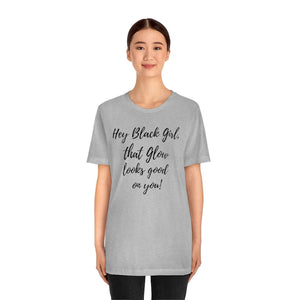 That Glow Looks Good on You! Unisex Short Sleeve Tee