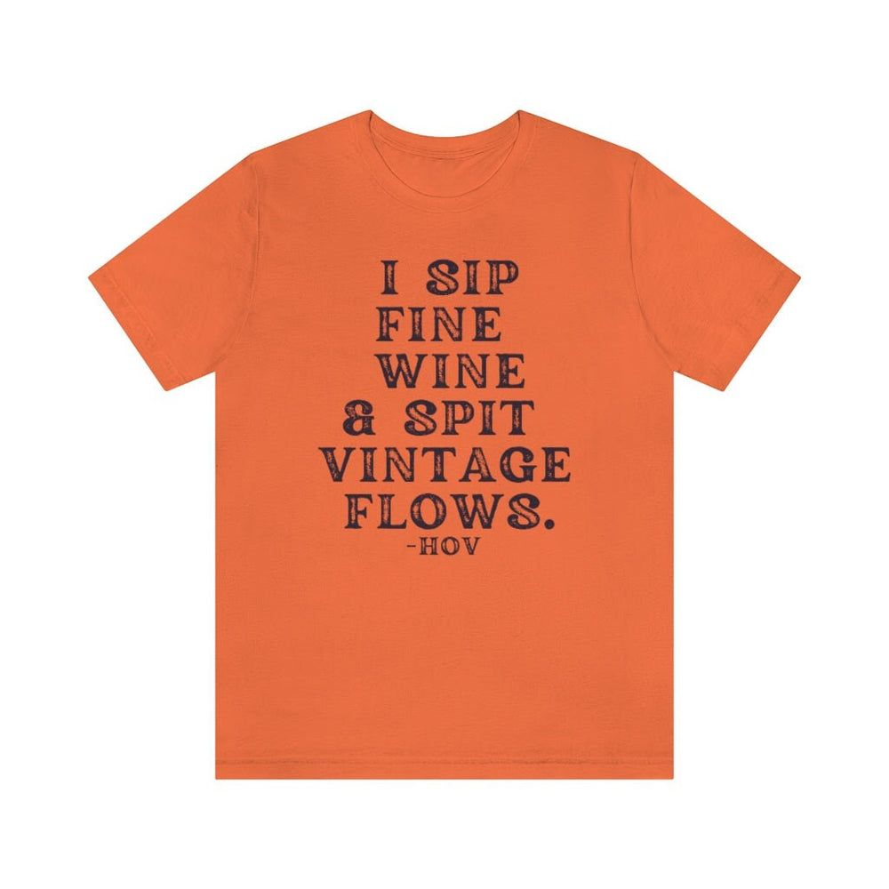 I sip fine wine and spit vintage flows Unisex Tee