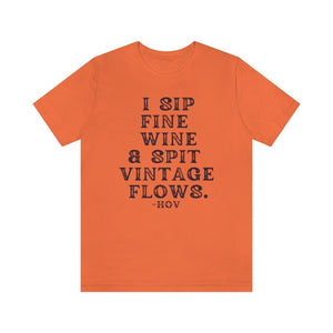 I sip fine wine and spit vintage flows Unisex Tee