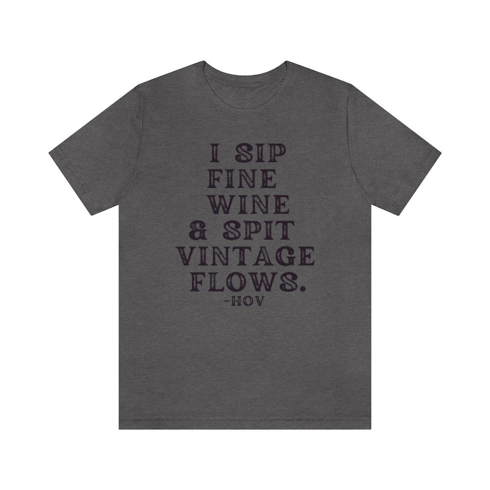I sip fine wine and spit vintage flows Unisex Tee
