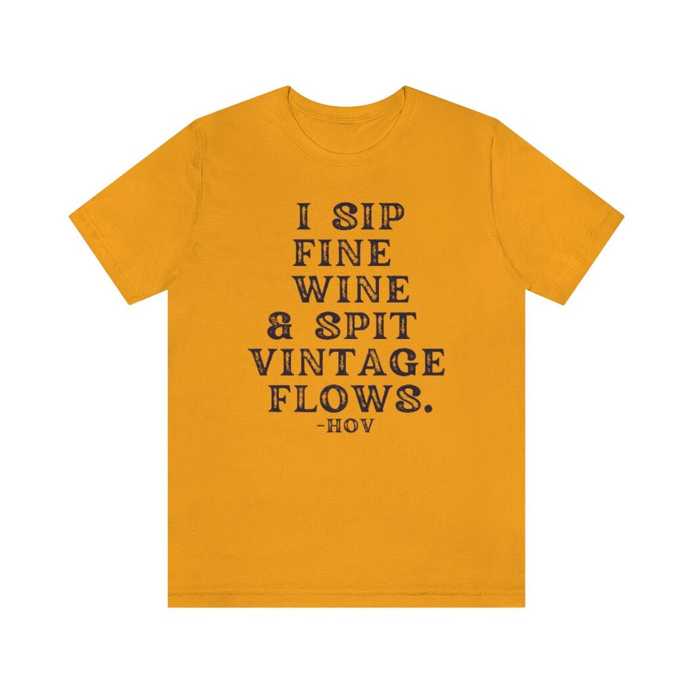 I sip fine wine and spit vintage flows Unisex Tee