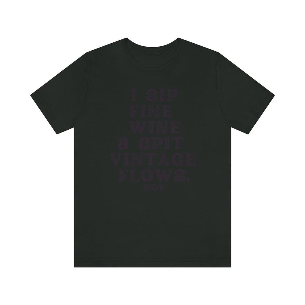 I sip fine wine and spit vintage flows Unisex Tee