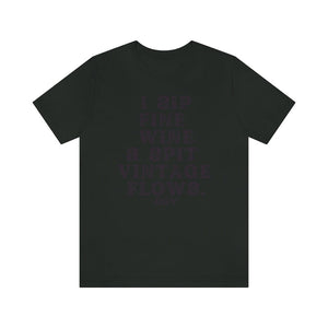 I sip fine wine and spit vintage flows Unisex Tee
