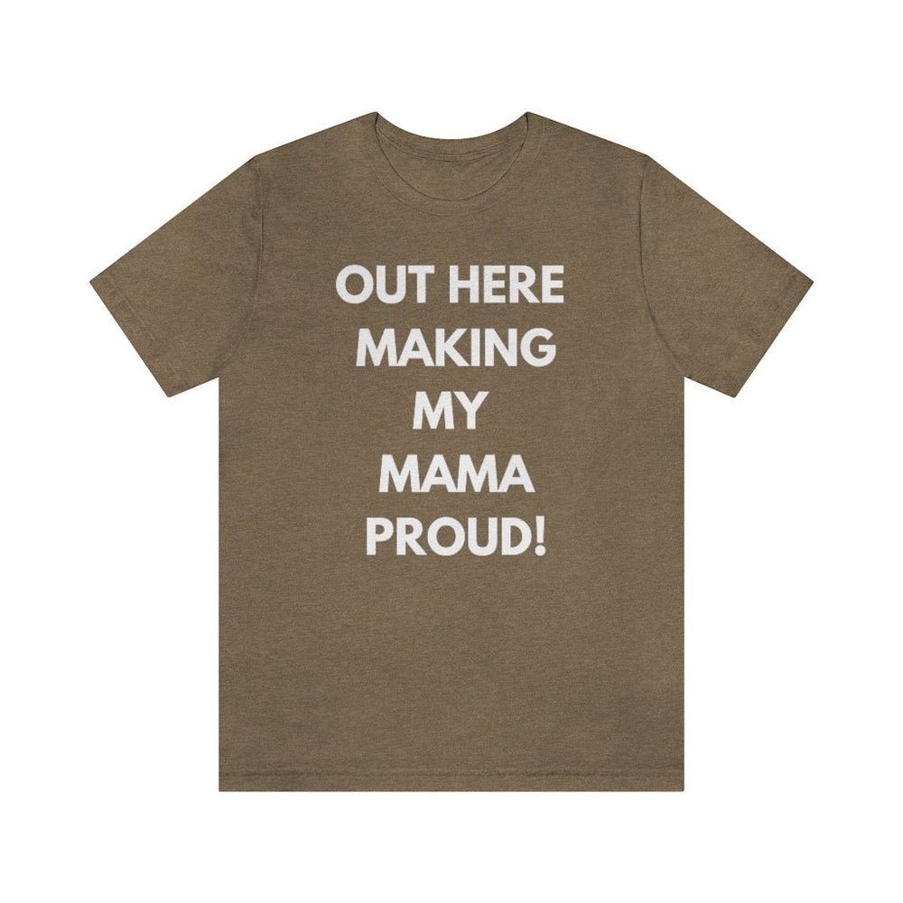 Out Here Making My MAMA Proud Unisex Short Sleeve Tee
