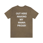 Out Here Making My MAMA Proud Unisex Short Sleeve Tee