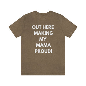 Out Here Making My MAMA Proud Unisex Short Sleeve Tee