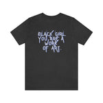 Black Girl You Are a Work of Art Unisex Tee