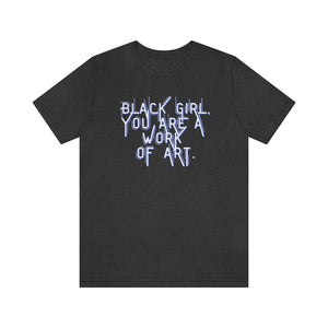 Black Girl You Are a Work of Art Unisex Tee
