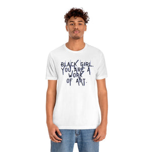 Black Girl You Are a Work of Art Unisex Tee