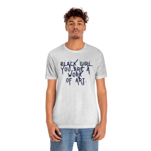 Black Girl You Are a Work of Art Unisex Tee