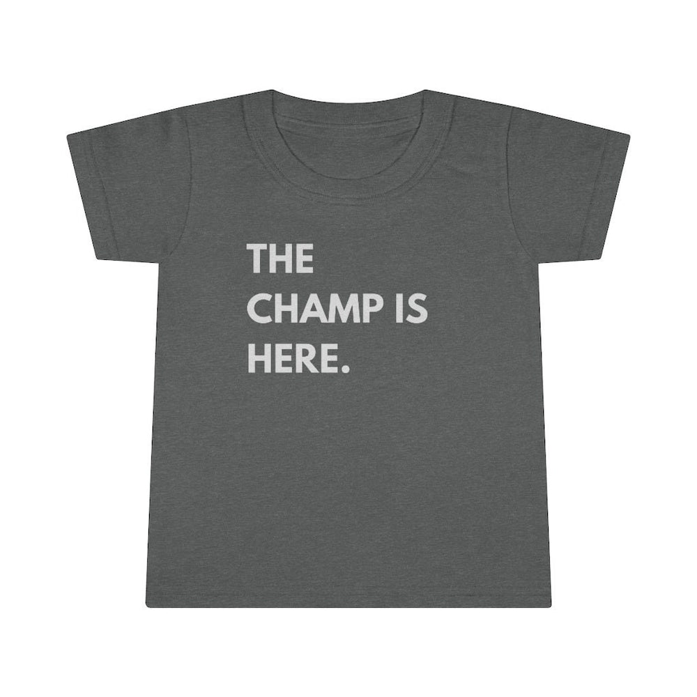 The Champ is Here Toddler Tee.