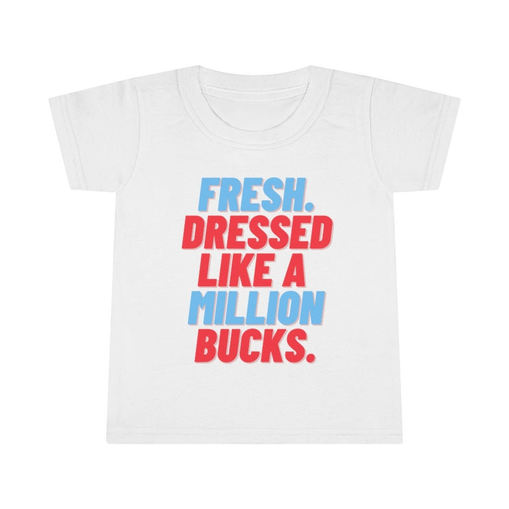 Fresh Dressed Like A Million Bucks Toddler Tee.