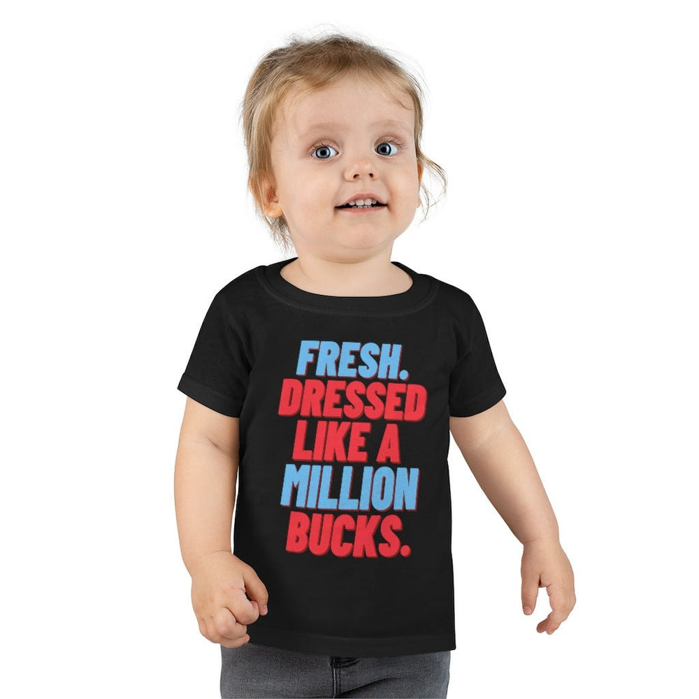 Fresh Dressed Like A Million Bucks Toddler Tee.