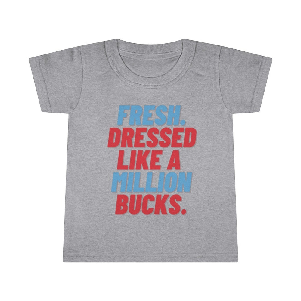 Fresh Dressed Like A Million Bucks Toddler Tee.