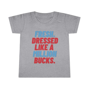 Fresh Dressed Like A Million Bucks Toddler Tee.