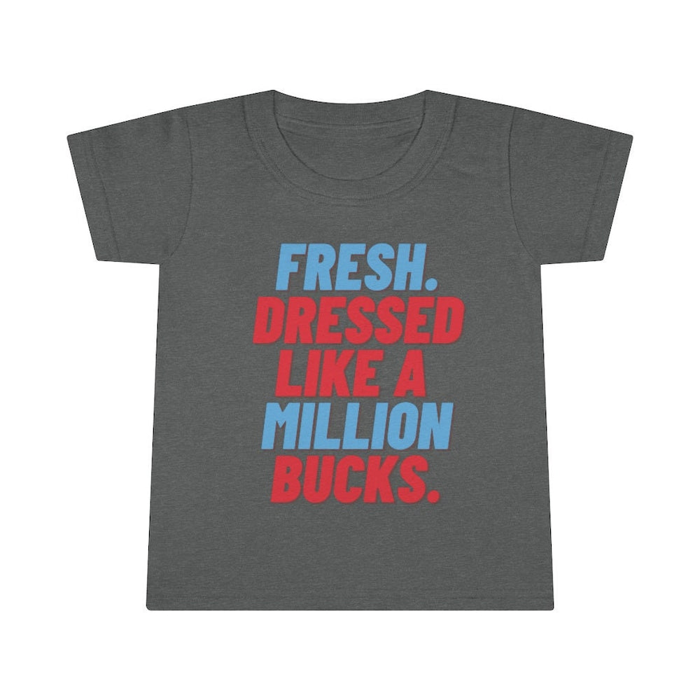 Fresh Dressed Like A Million Bucks Toddler Tee.