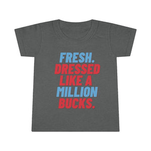 Fresh Dressed Like A Million Bucks Toddler Tee.