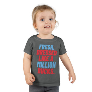 Fresh Dressed Like A Million Bucks Toddler Tee.