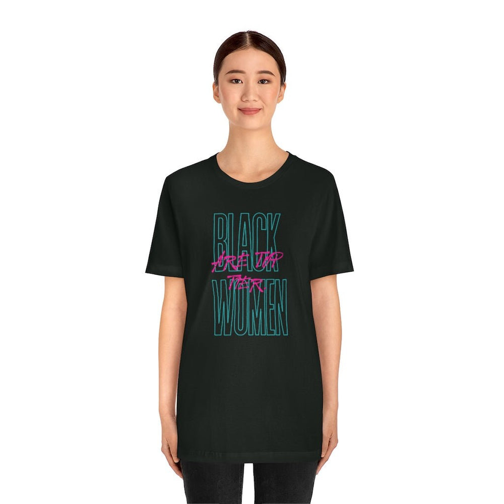 BLACK WOMEN ARE top tier Unisex Short Sleeve Tee