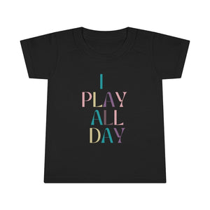 I Play All Day Toddler Tee.