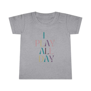 I Play All Day Toddler Tee.