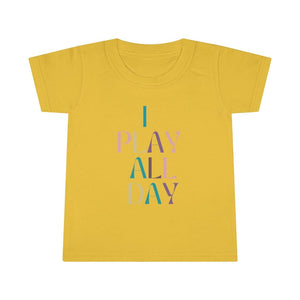 I Play All Day Toddler Tee.
