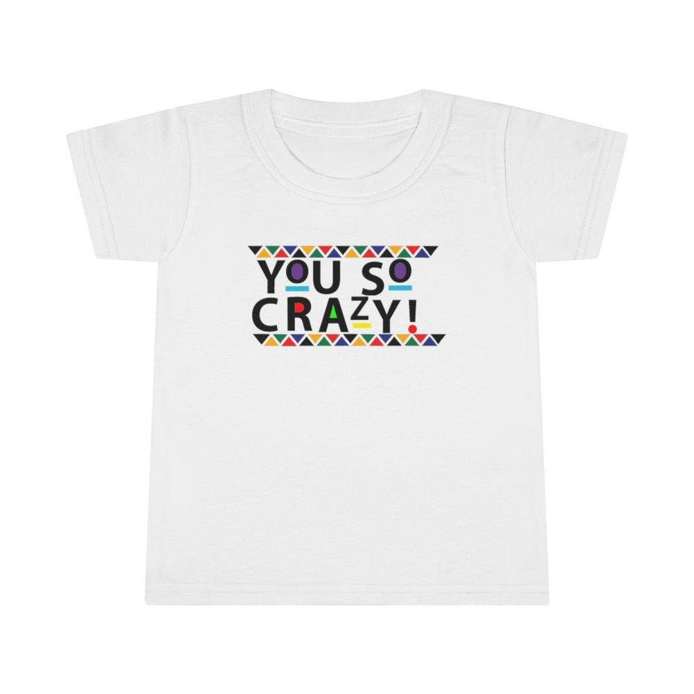 You so Crazy! Toddler Tee.
