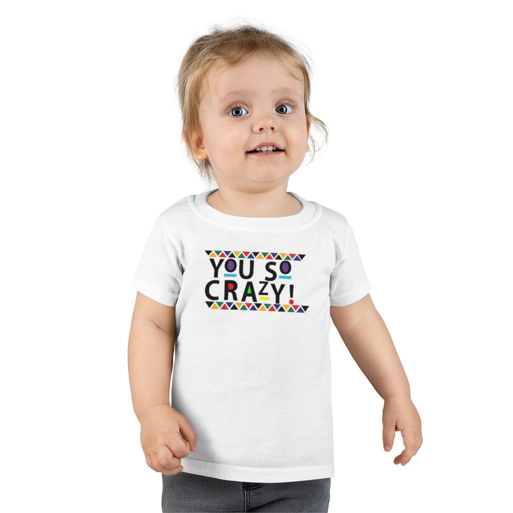 You so Crazy! Toddler Tee.