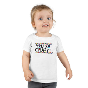 You so Crazy! Toddler Tee.
