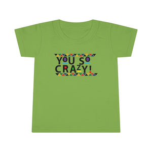 You so Crazy! Toddler Tee.
