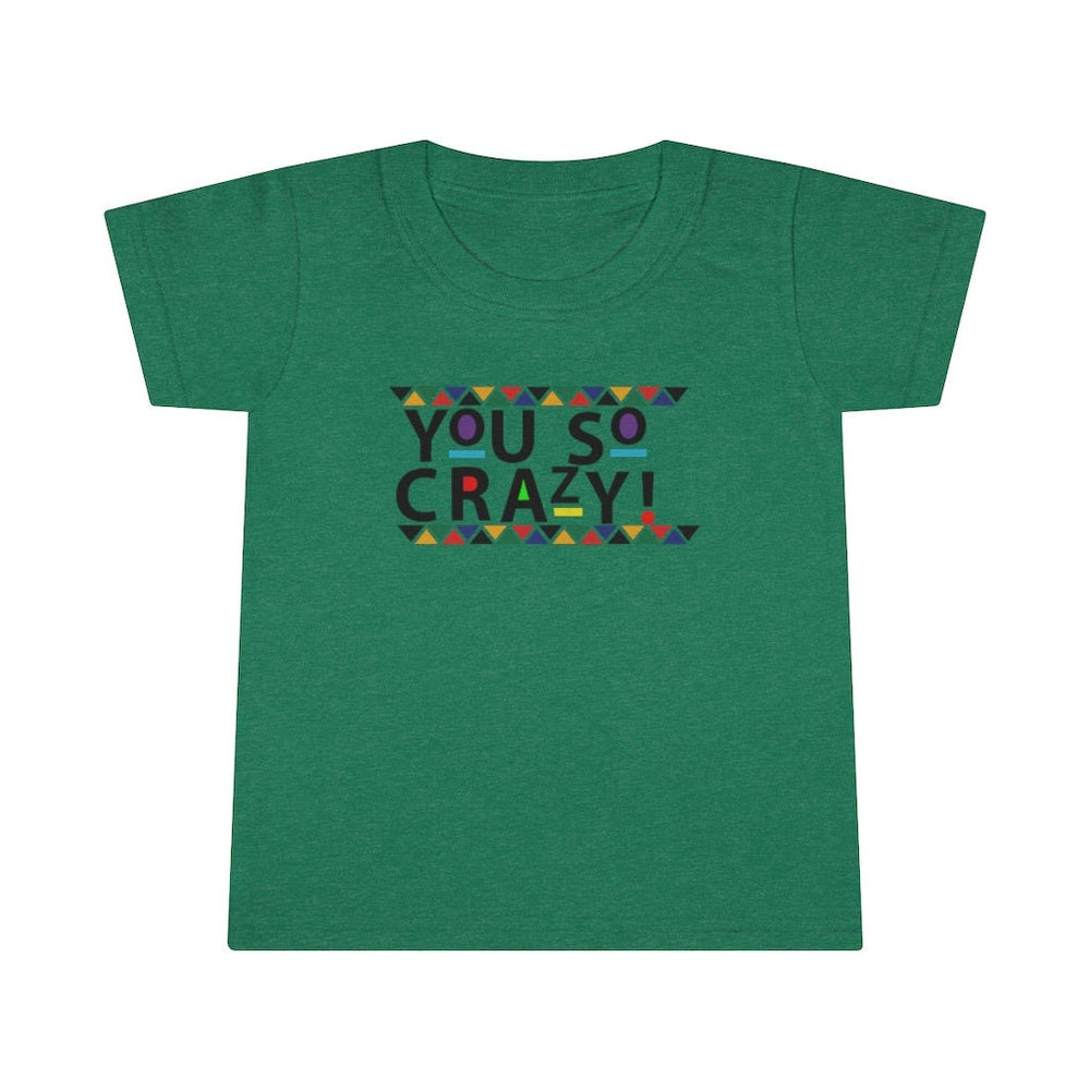 You so Crazy! Toddler Tee.