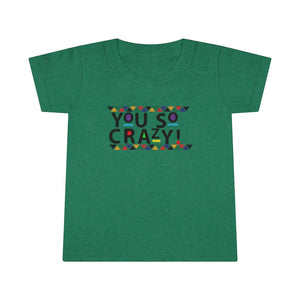 You so Crazy! Toddler Tee.