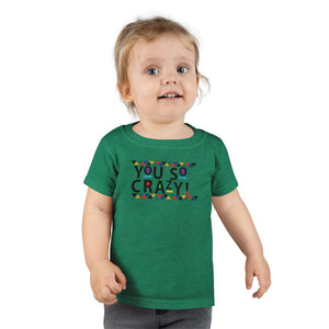 You so Crazy! Toddler Tee.