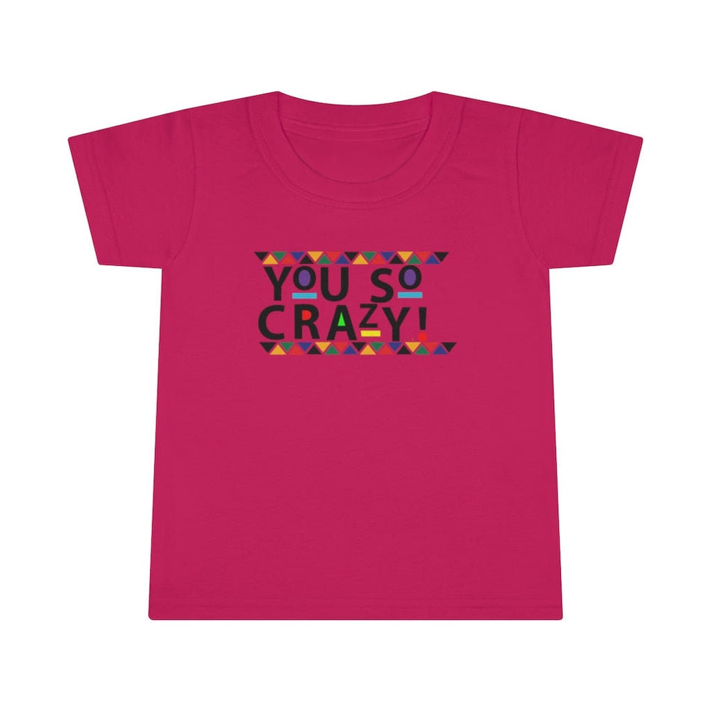 You so Crazy! Toddler Tee.