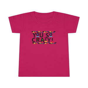 You so Crazy! Toddler Tee.