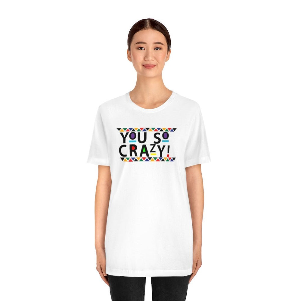 You so Crazy! Unisex Short Sleeve Tee