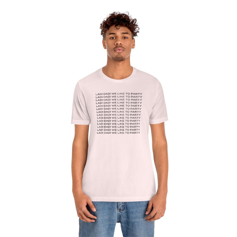 Ladi Dadi We Like to Party Unisex Short Sleeve Tee