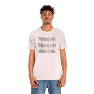 Ladi Dadi We Like to Party Unisex Short Sleeve Tee