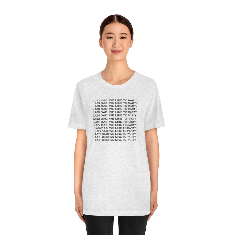 Ladi Dadi We Like to Party Unisex Short Sleeve Tee