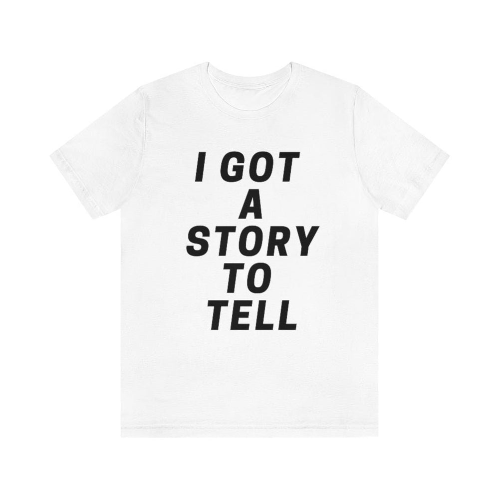 I GOT A STOry to tell unisex short sleeve tee