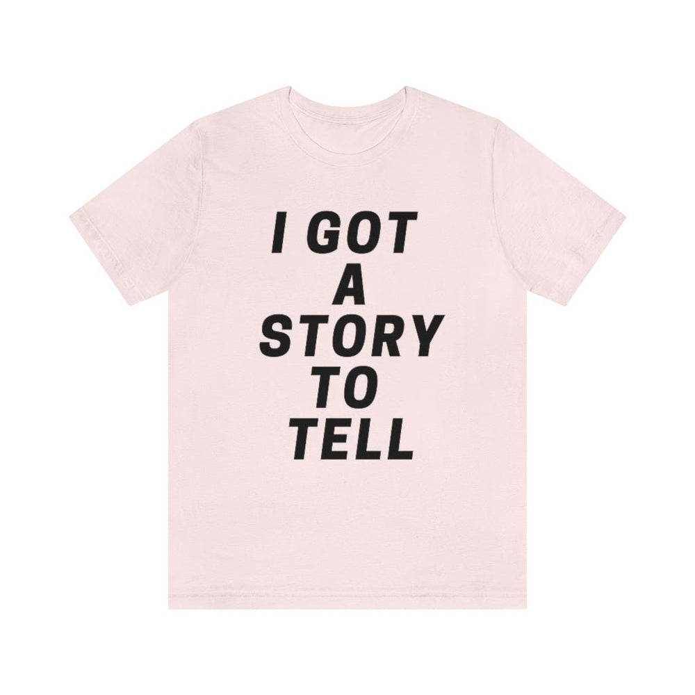 I GOT A STOry to tell unisex short sleeve tee